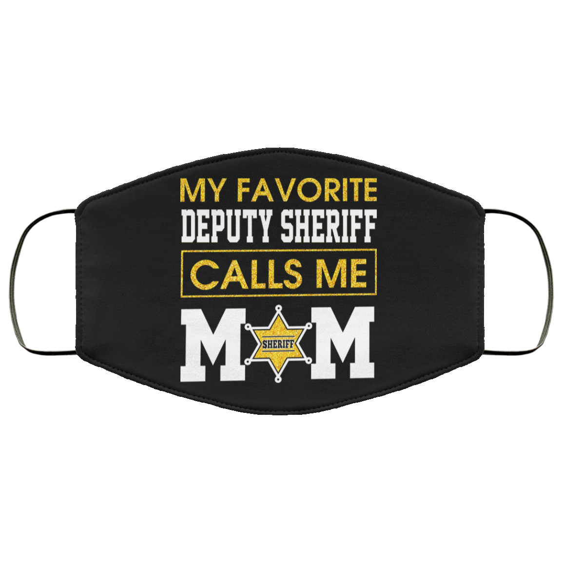 My Favorite Deputy Sheriff Calls Me Mom Face Mask