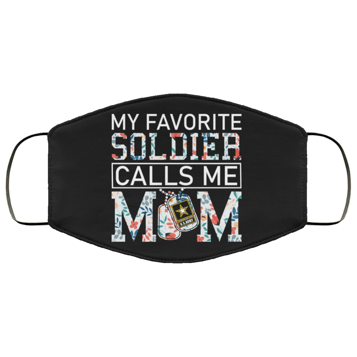 My Favorite Soldier Calls Me Mom Face Mask - floral Army