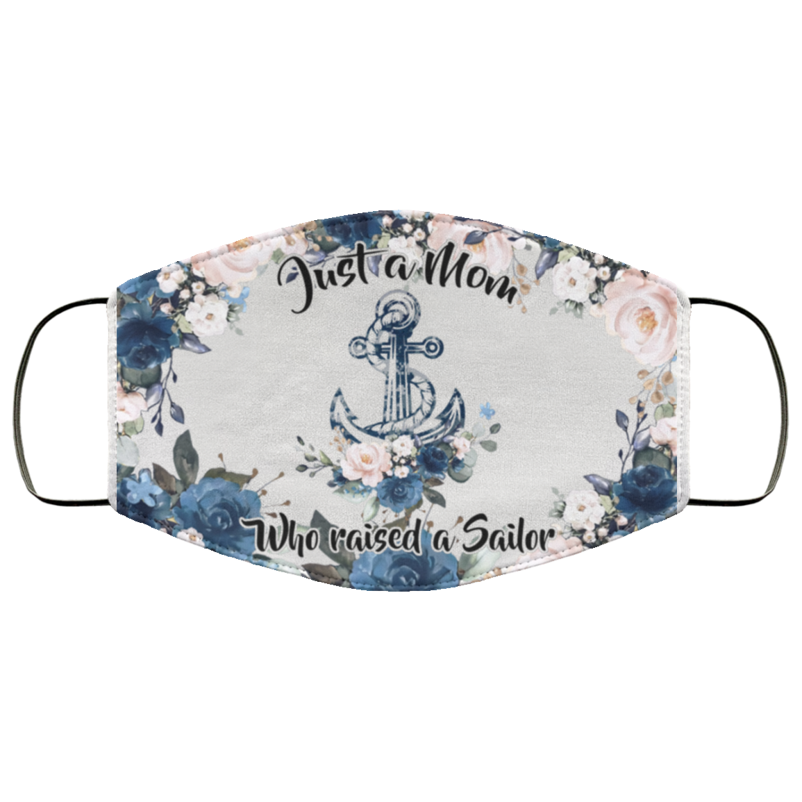 Just A Mom Who Raised A Sailor Face Mask - flowers