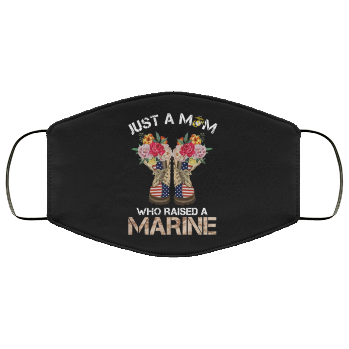 Just A Mom Who Raised A Marine Face Mask