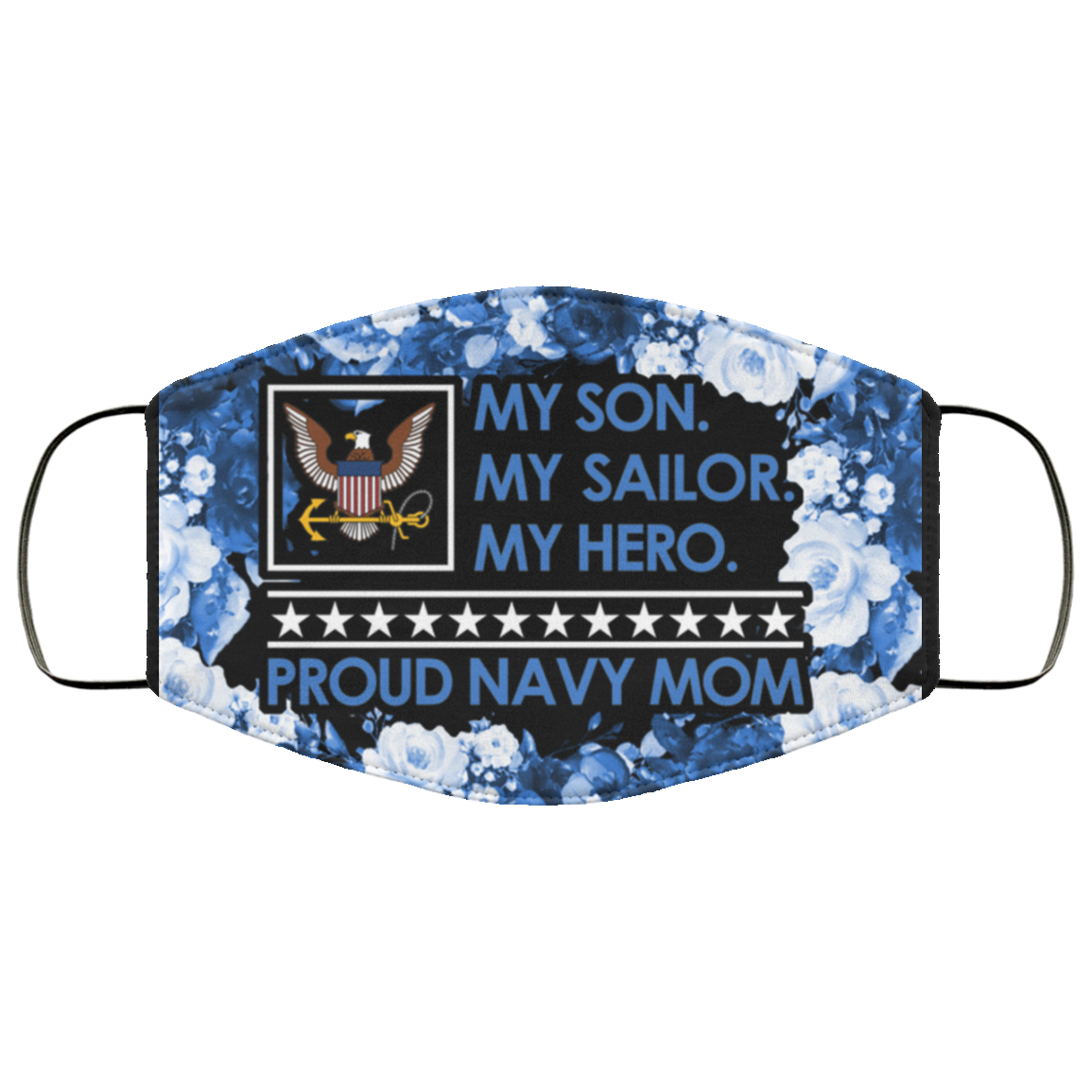 Proud Navy Mom Face Mask - My Son My Sailor My Hero