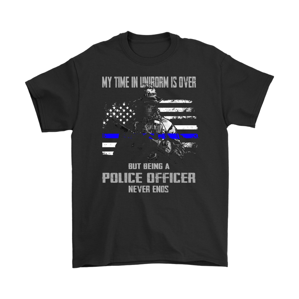 BEING A POLICE OFFICER NEVER ENDS T-SHIRT